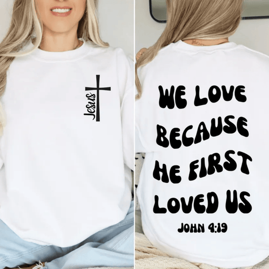 We Love Because He First Loved Us - Unisex Sweatshirt