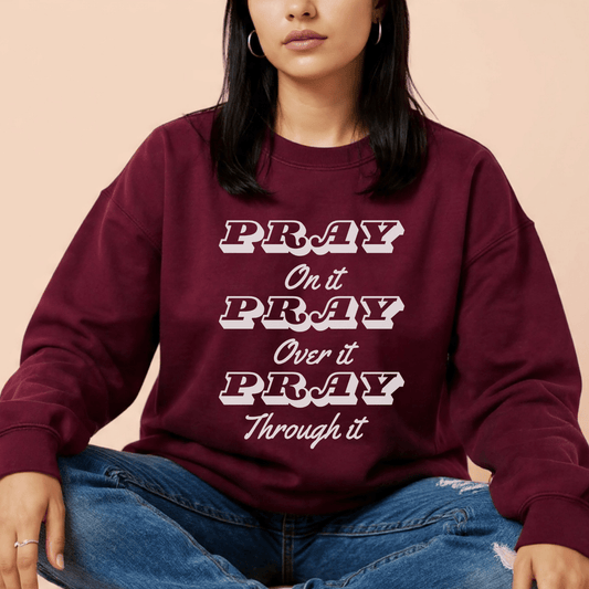 Pray On It-Pray Over It-Pray Through It-Unisex Sweatshirt