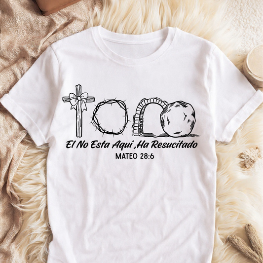 Él No Está Aquí Ha Resucitado – Mateo 28:6 - Camisa Mujer