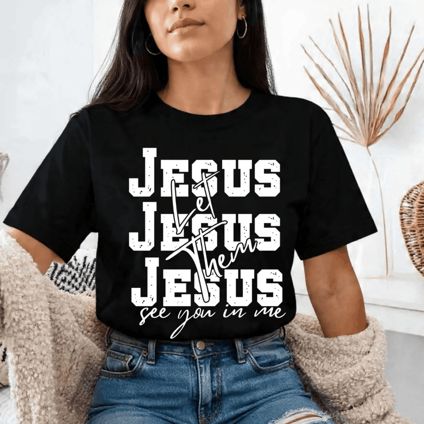 Jesus Let Them See You in Me - Unisex T-Shirt