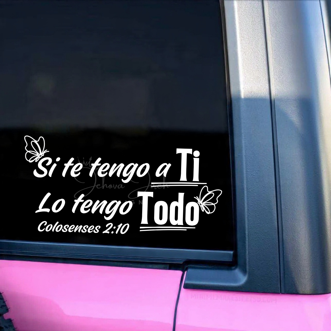 Si Te Tengo a Ti Lo Tengo Todo - Decal Cristiano
