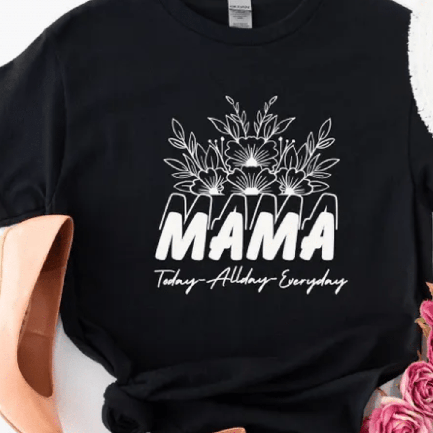Women’s Mama T-Shirt – Today, All Day, Everyday